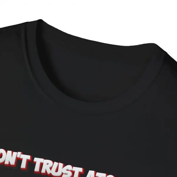 Geeks Ultimate Don't Trust Atoms Unisex Softstyle T-Shirt - Image 3